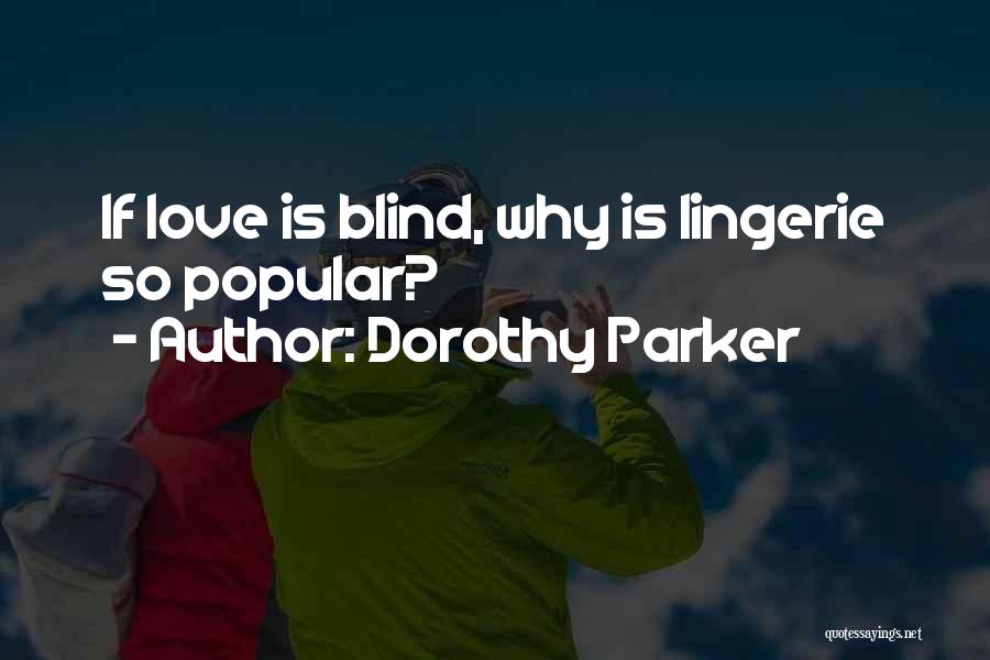 Dorothy Parker Quotes: If Love Is Blind, Why Is Lingerie So Popular?