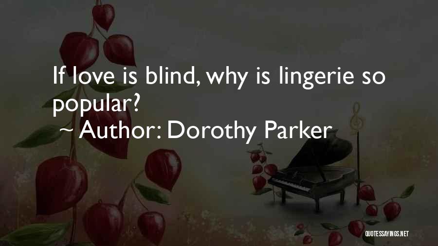 Dorothy Parker Quotes: If Love Is Blind, Why Is Lingerie So Popular?