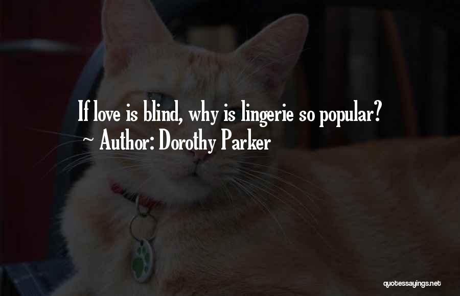 Dorothy Parker Quotes: If Love Is Blind, Why Is Lingerie So Popular?