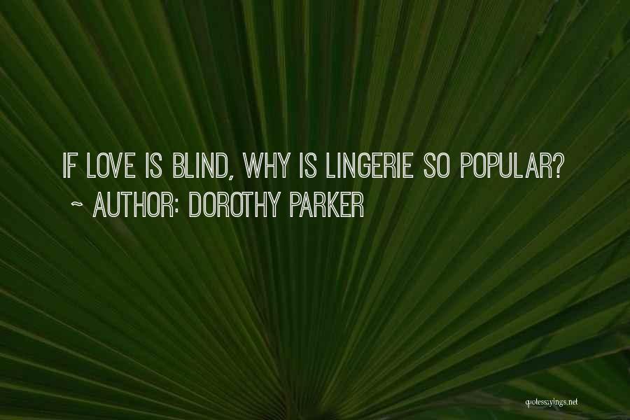 Dorothy Parker Quotes: If Love Is Blind, Why Is Lingerie So Popular?