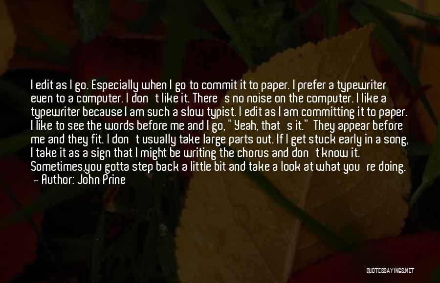 John Prine Quotes: I Edit As I Go. Especially When I Go To Commit It To Paper. I Prefer A Typewriter Even To