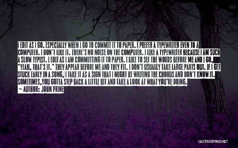 John Prine Quotes: I Edit As I Go. Especially When I Go To Commit It To Paper. I Prefer A Typewriter Even To