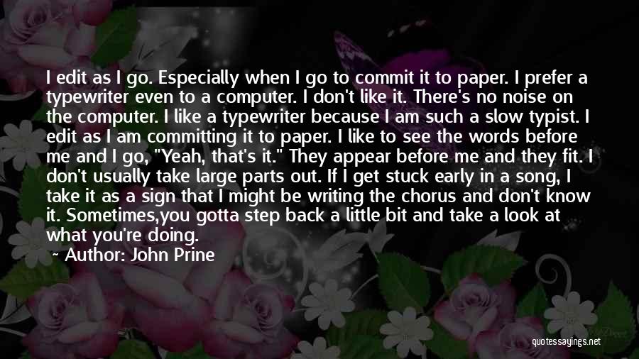 John Prine Quotes: I Edit As I Go. Especially When I Go To Commit It To Paper. I Prefer A Typewriter Even To