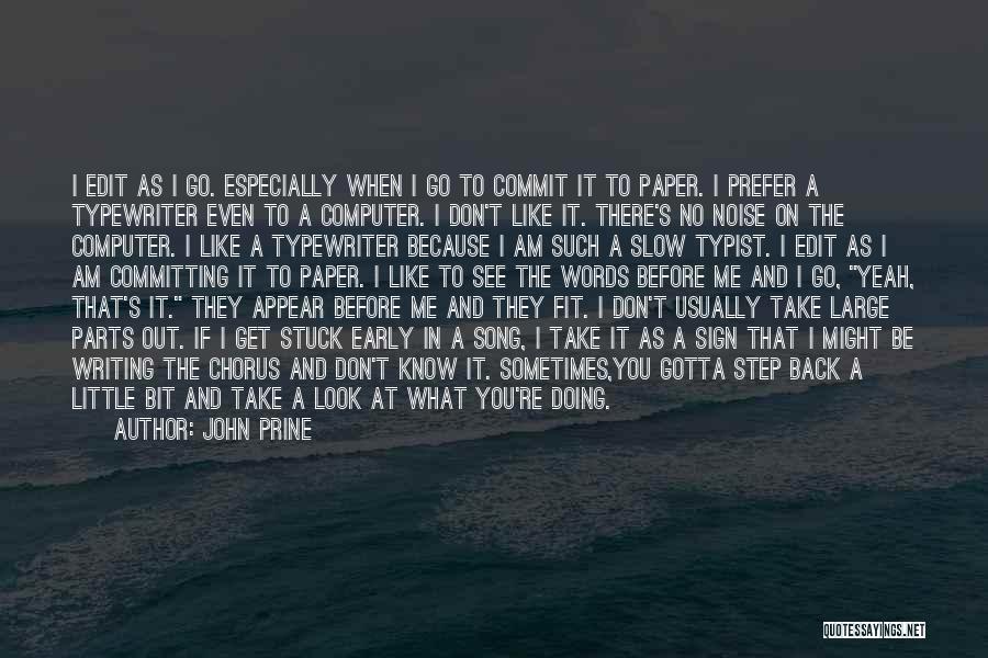 John Prine Quotes: I Edit As I Go. Especially When I Go To Commit It To Paper. I Prefer A Typewriter Even To