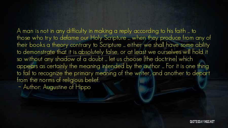 Augustine Of Hippo Quotes: A Man Is Not In Any Difficulty In Making A Reply According To His Faith ... To Those Who Try