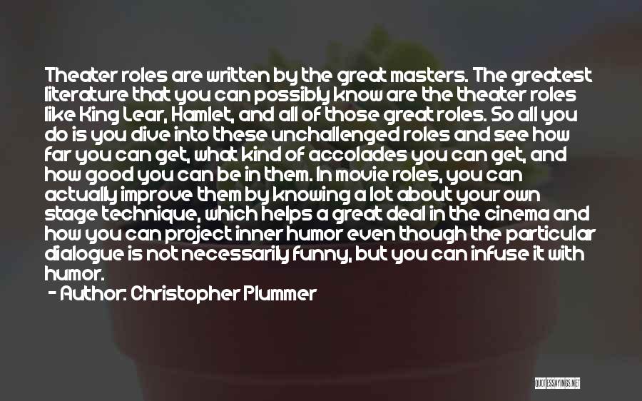 Christopher Plummer Quotes: Theater Roles Are Written By The Great Masters. The Greatest Literature That You Can Possibly Know Are The Theater Roles