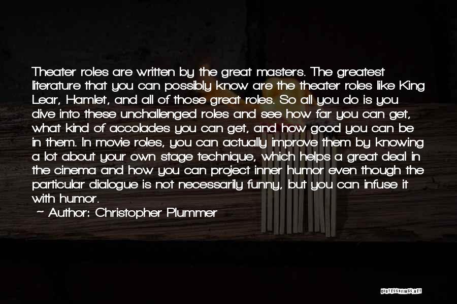 Christopher Plummer Quotes: Theater Roles Are Written By The Great Masters. The Greatest Literature That You Can Possibly Know Are The Theater Roles