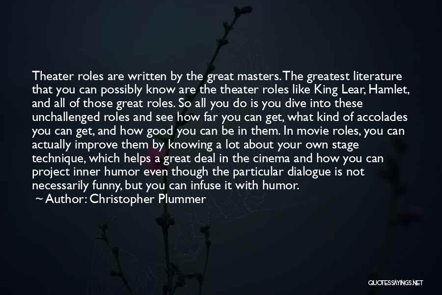 Christopher Plummer Quotes: Theater Roles Are Written By The Great Masters. The Greatest Literature That You Can Possibly Know Are The Theater Roles