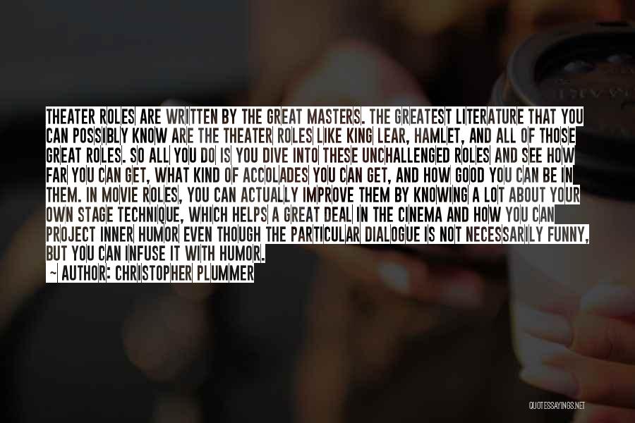 Christopher Plummer Quotes: Theater Roles Are Written By The Great Masters. The Greatest Literature That You Can Possibly Know Are The Theater Roles