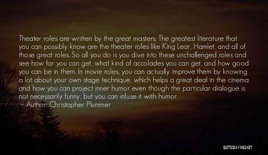 Christopher Plummer Quotes: Theater Roles Are Written By The Great Masters. The Greatest Literature That You Can Possibly Know Are The Theater Roles