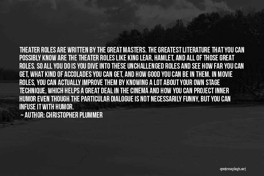 Christopher Plummer Quotes: Theater Roles Are Written By The Great Masters. The Greatest Literature That You Can Possibly Know Are The Theater Roles