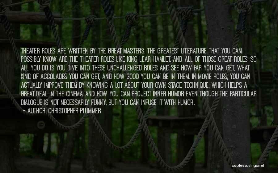 Christopher Plummer Quotes: Theater Roles Are Written By The Great Masters. The Greatest Literature That You Can Possibly Know Are The Theater Roles