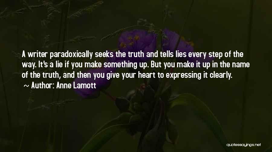 Anne Lamott Quotes: A Writer Paradoxically Seeks The Truth And Tells Lies Every Step Of The Way. It's A Lie If You Make