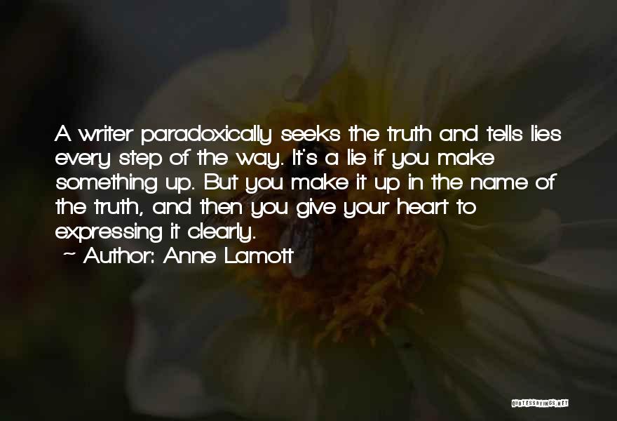 Anne Lamott Quotes: A Writer Paradoxically Seeks The Truth And Tells Lies Every Step Of The Way. It's A Lie If You Make