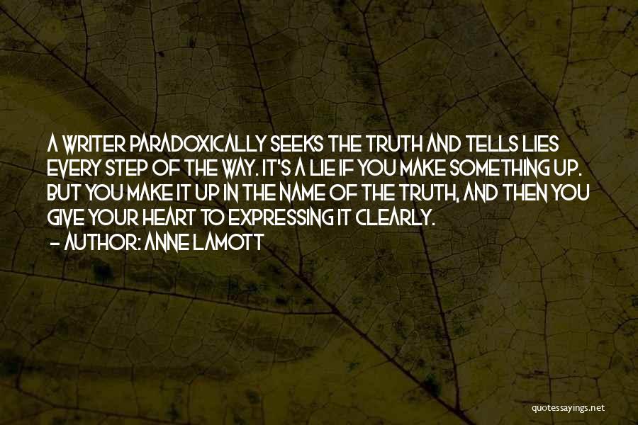 Anne Lamott Quotes: A Writer Paradoxically Seeks The Truth And Tells Lies Every Step Of The Way. It's A Lie If You Make