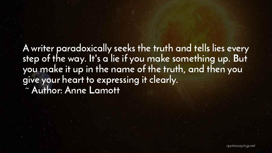 Anne Lamott Quotes: A Writer Paradoxically Seeks The Truth And Tells Lies Every Step Of The Way. It's A Lie If You Make