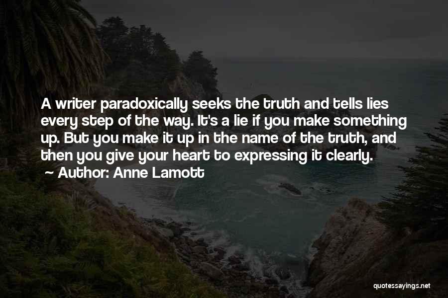 Anne Lamott Quotes: A Writer Paradoxically Seeks The Truth And Tells Lies Every Step Of The Way. It's A Lie If You Make