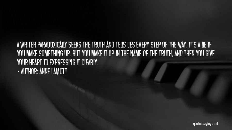 Anne Lamott Quotes: A Writer Paradoxically Seeks The Truth And Tells Lies Every Step Of The Way. It's A Lie If You Make