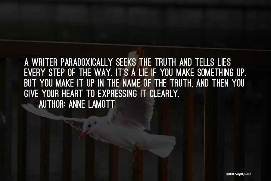 Anne Lamott Quotes: A Writer Paradoxically Seeks The Truth And Tells Lies Every Step Of The Way. It's A Lie If You Make