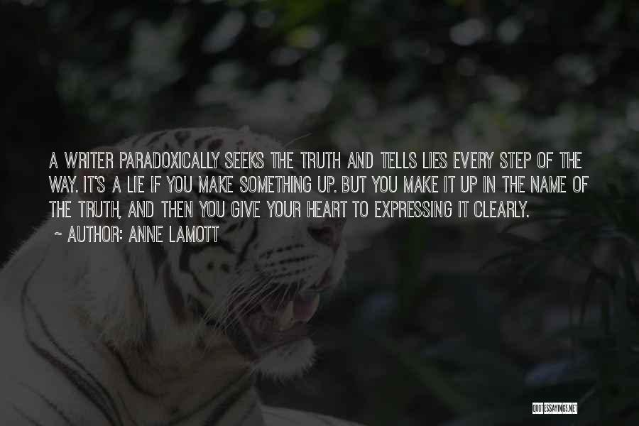 Anne Lamott Quotes: A Writer Paradoxically Seeks The Truth And Tells Lies Every Step Of The Way. It's A Lie If You Make