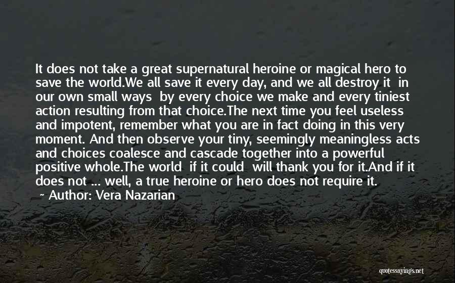 Vera Nazarian Quotes: It Does Not Take A Great Supernatural Heroine Or Magical Hero To Save The World.we All Save It Every Day,