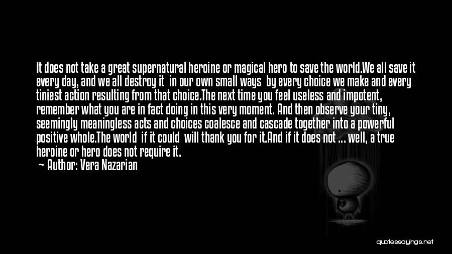 Vera Nazarian Quotes: It Does Not Take A Great Supernatural Heroine Or Magical Hero To Save The World.we All Save It Every Day,