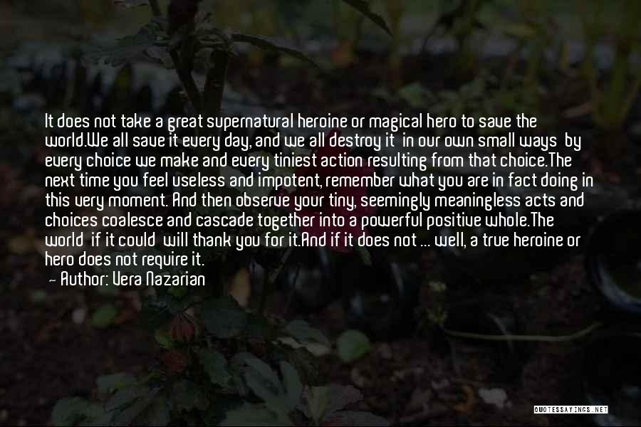 Vera Nazarian Quotes: It Does Not Take A Great Supernatural Heroine Or Magical Hero To Save The World.we All Save It Every Day,