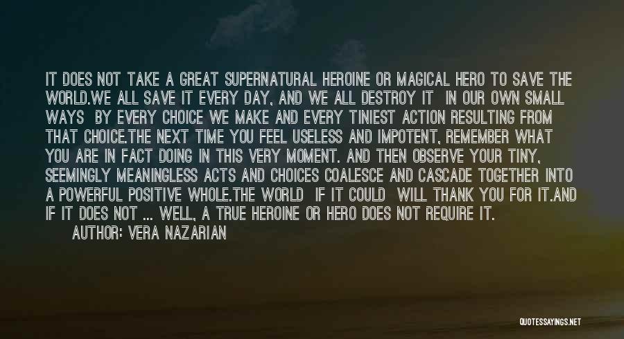 Vera Nazarian Quotes: It Does Not Take A Great Supernatural Heroine Or Magical Hero To Save The World.we All Save It Every Day,