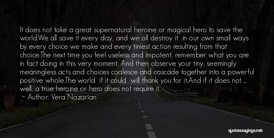 Vera Nazarian Quotes: It Does Not Take A Great Supernatural Heroine Or Magical Hero To Save The World.we All Save It Every Day,