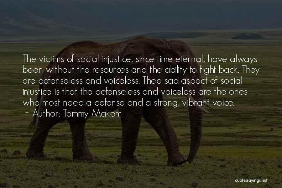 Tommy Makem Quotes: The Victims Of Social Injustice, Since Time Eternal, Have Always Been Without The Resources And The Ability To Fight Back.