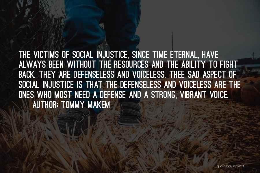 Tommy Makem Quotes: The Victims Of Social Injustice, Since Time Eternal, Have Always Been Without The Resources And The Ability To Fight Back.