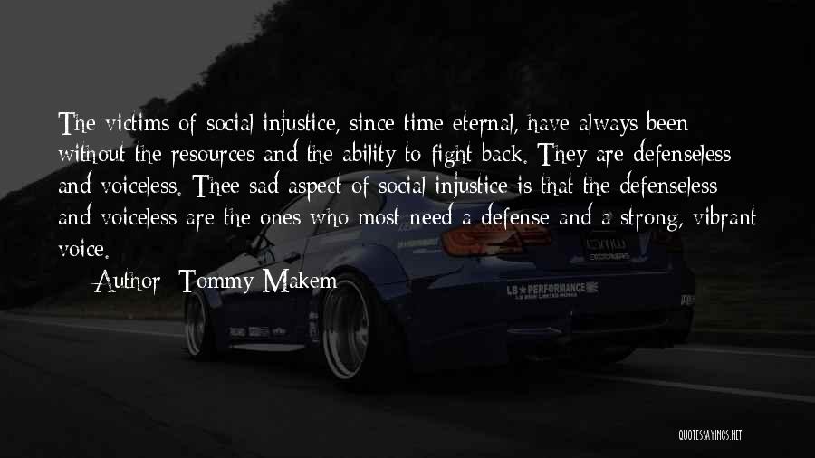 Tommy Makem Quotes: The Victims Of Social Injustice, Since Time Eternal, Have Always Been Without The Resources And The Ability To Fight Back.