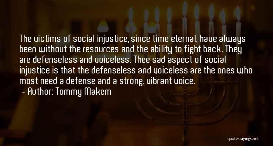 Tommy Makem Quotes: The Victims Of Social Injustice, Since Time Eternal, Have Always Been Without The Resources And The Ability To Fight Back.