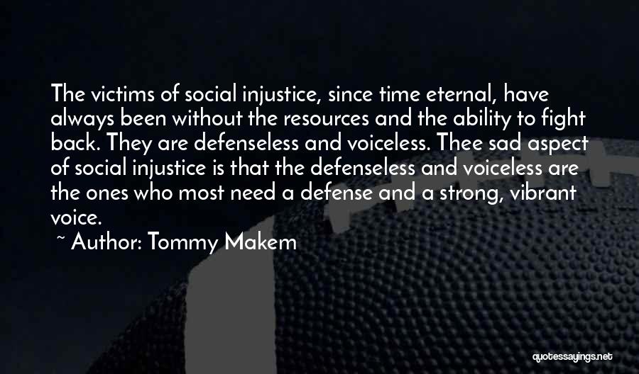 Tommy Makem Quotes: The Victims Of Social Injustice, Since Time Eternal, Have Always Been Without The Resources And The Ability To Fight Back.