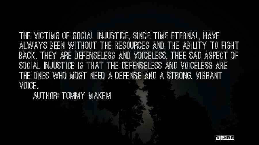 Tommy Makem Quotes: The Victims Of Social Injustice, Since Time Eternal, Have Always Been Without The Resources And The Ability To Fight Back.