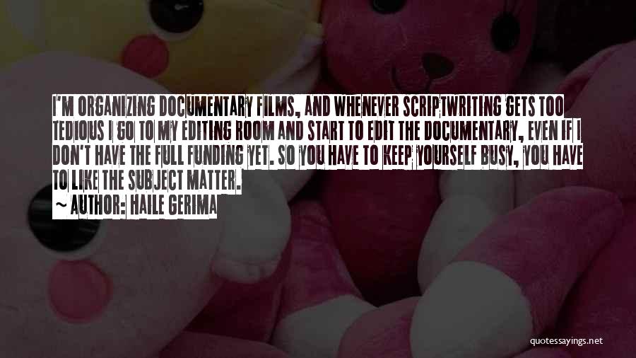 Haile Gerima Quotes: I'm Organizing Documentary Films, And Whenever Scriptwriting Gets Too Tedious I Go To My Editing Room And Start To Edit