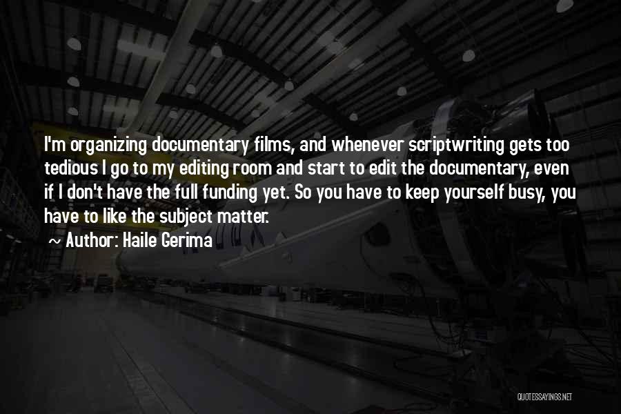 Haile Gerima Quotes: I'm Organizing Documentary Films, And Whenever Scriptwriting Gets Too Tedious I Go To My Editing Room And Start To Edit