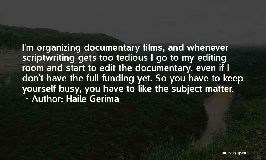 Haile Gerima Quotes: I'm Organizing Documentary Films, And Whenever Scriptwriting Gets Too Tedious I Go To My Editing Room And Start To Edit