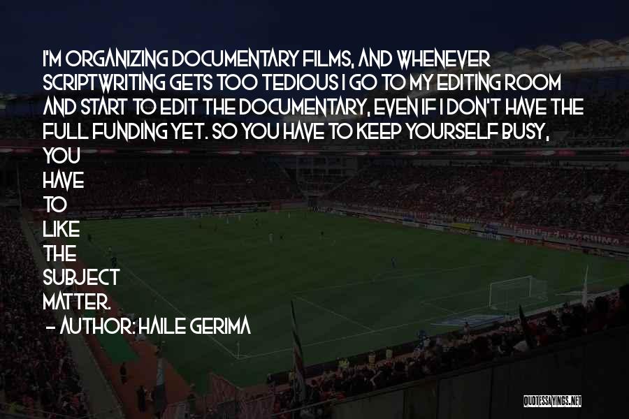 Haile Gerima Quotes: I'm Organizing Documentary Films, And Whenever Scriptwriting Gets Too Tedious I Go To My Editing Room And Start To Edit