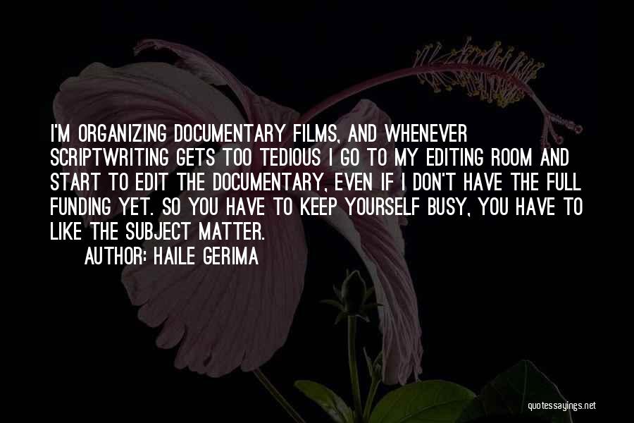 Haile Gerima Quotes: I'm Organizing Documentary Films, And Whenever Scriptwriting Gets Too Tedious I Go To My Editing Room And Start To Edit