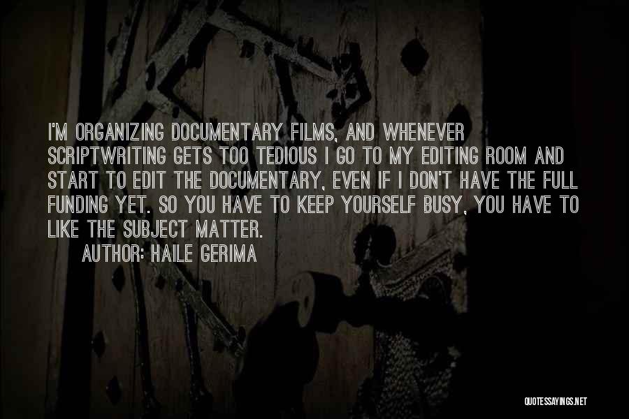 Haile Gerima Quotes: I'm Organizing Documentary Films, And Whenever Scriptwriting Gets Too Tedious I Go To My Editing Room And Start To Edit