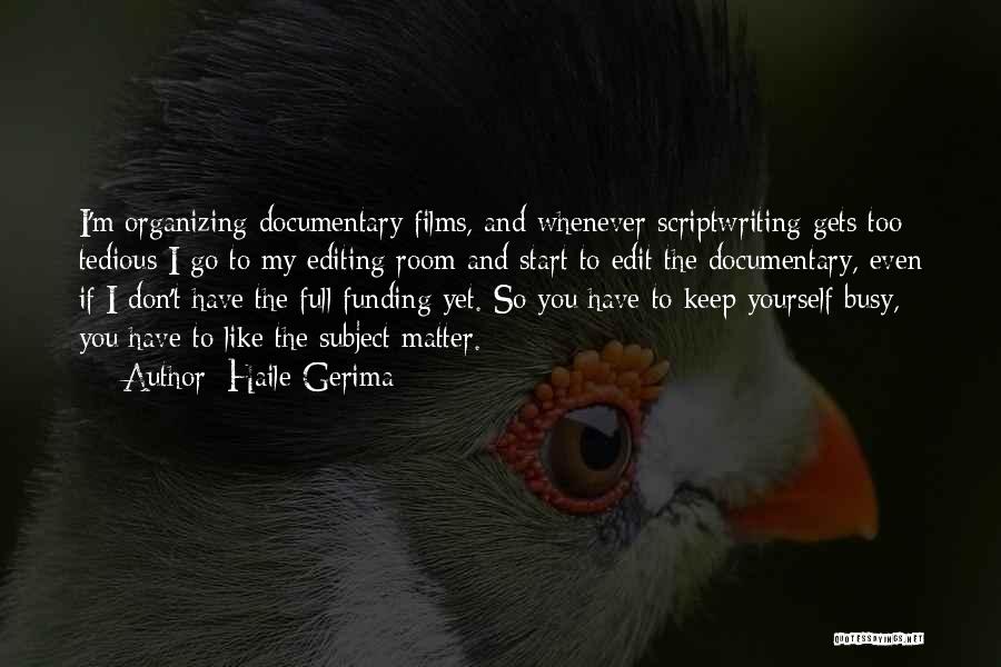 Haile Gerima Quotes: I'm Organizing Documentary Films, And Whenever Scriptwriting Gets Too Tedious I Go To My Editing Room And Start To Edit