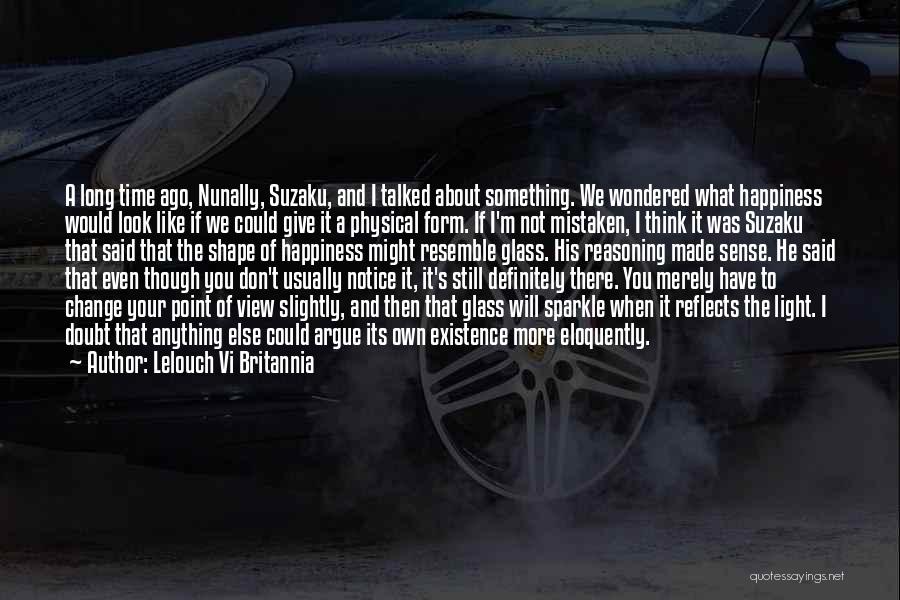 Lelouch Vi Britannia Quotes: A Long Time Ago, Nunally, Suzaku, And I Talked About Something. We Wondered What Happiness Would Look Like If We