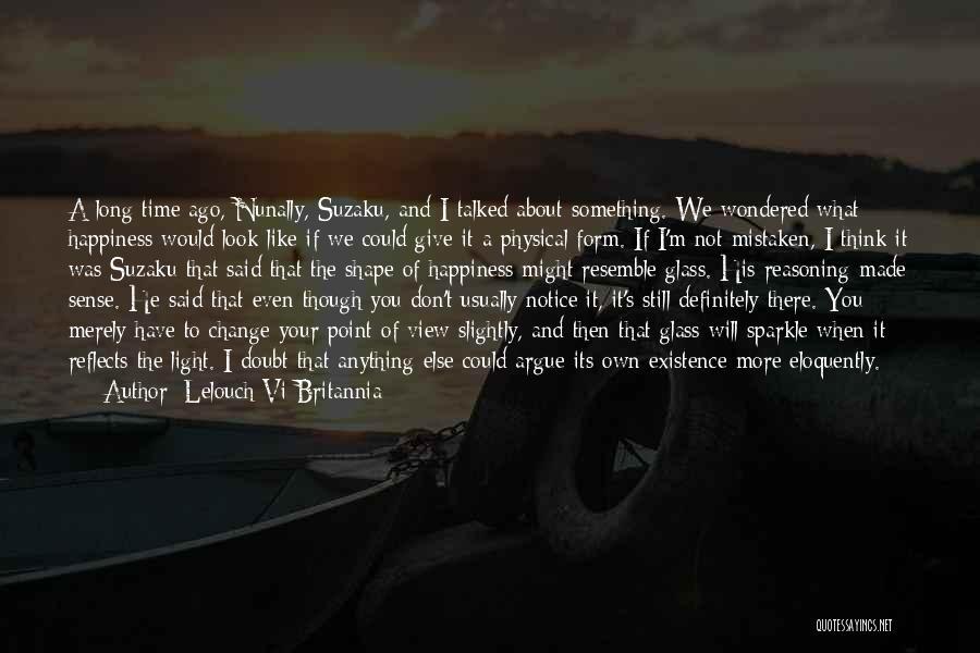 Lelouch Vi Britannia Quotes: A Long Time Ago, Nunally, Suzaku, And I Talked About Something. We Wondered What Happiness Would Look Like If We