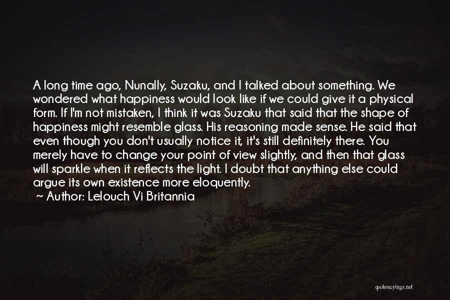 Lelouch Vi Britannia Quotes: A Long Time Ago, Nunally, Suzaku, And I Talked About Something. We Wondered What Happiness Would Look Like If We