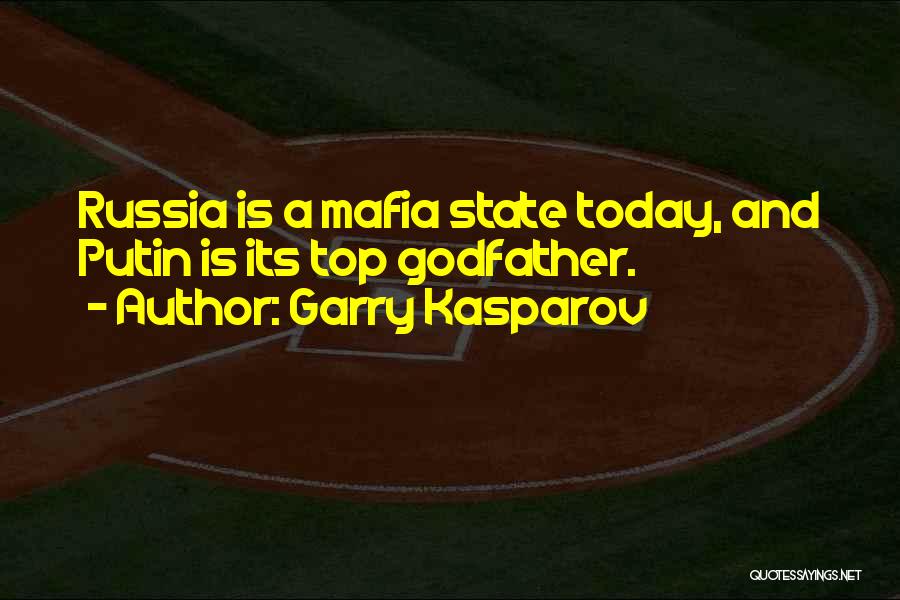 Garry Kasparov Quotes: Russia Is A Mafia State Today, And Putin Is Its Top Godfather.