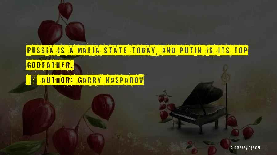 Garry Kasparov Quotes: Russia Is A Mafia State Today, And Putin Is Its Top Godfather.