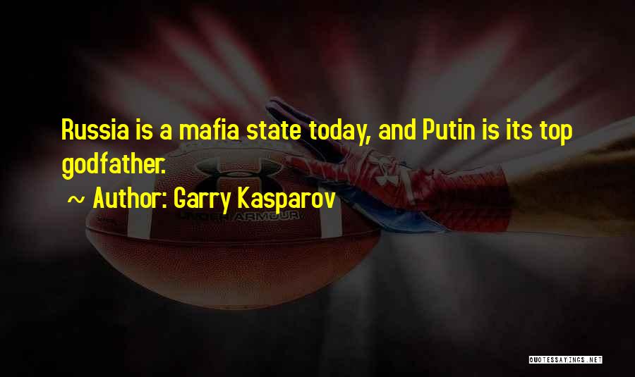 Garry Kasparov Quotes: Russia Is A Mafia State Today, And Putin Is Its Top Godfather.