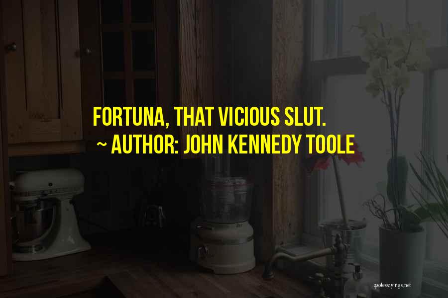 John Kennedy Toole Quotes: Fortuna, That Vicious Slut.