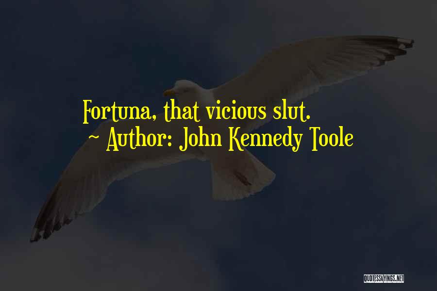 John Kennedy Toole Quotes: Fortuna, That Vicious Slut.